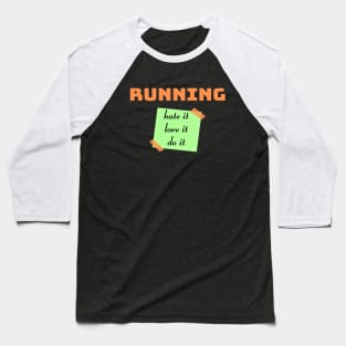 Running. Hate it, Love it, Do it Baseball T-Shirt